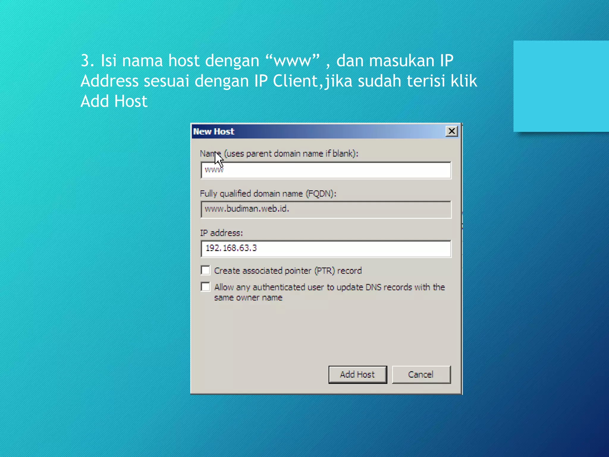 3. Isi nama host dengan “www” , dan masukan IP
Address sesuai dengan IP Client,jika sudah terisi klik
Add Host
 