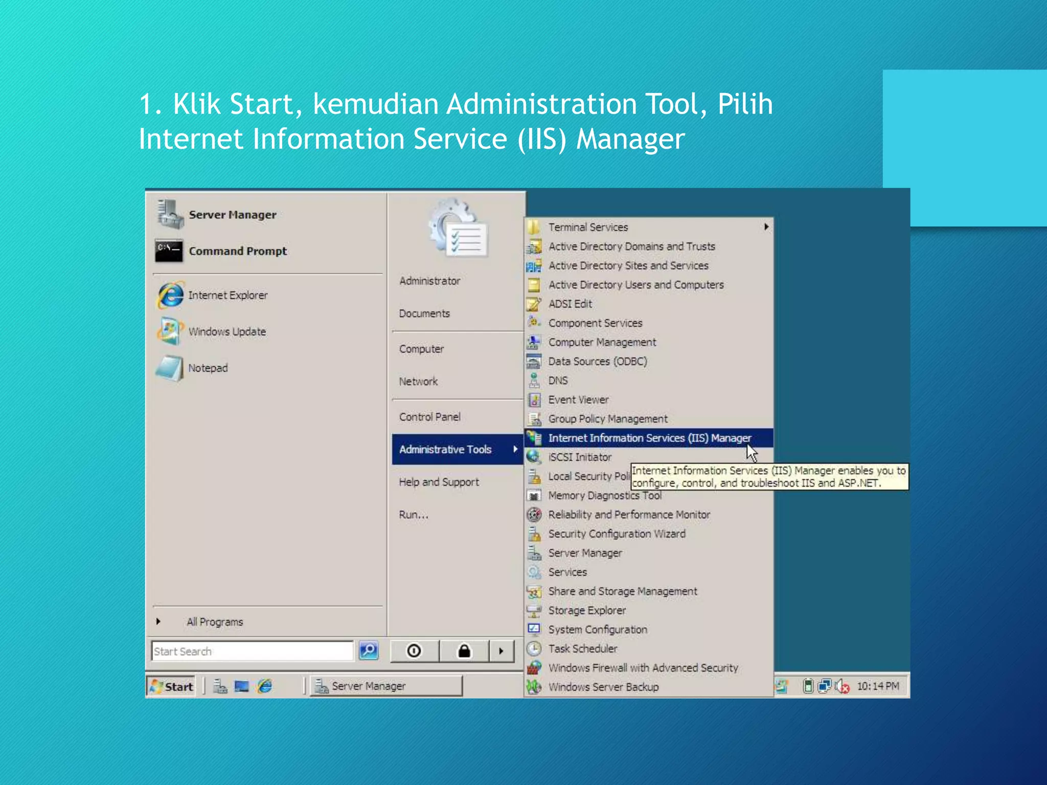 1. Klik Start, kemudian Administration Tool, Pilih
Internet Information Service (IIS) Manager
 
