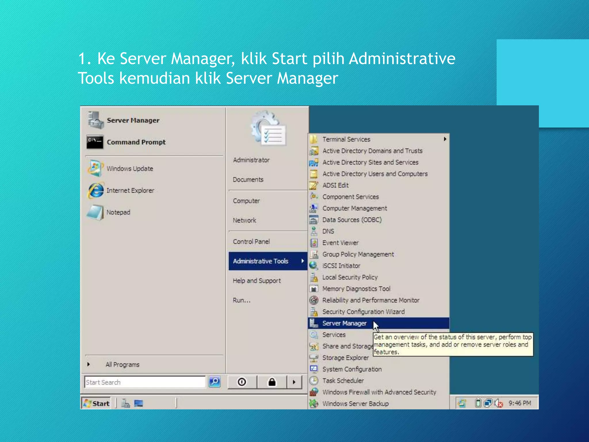1. Ke Server Manager, klik Start pilih Administrative
Tools kemudian klik Server Manager
 