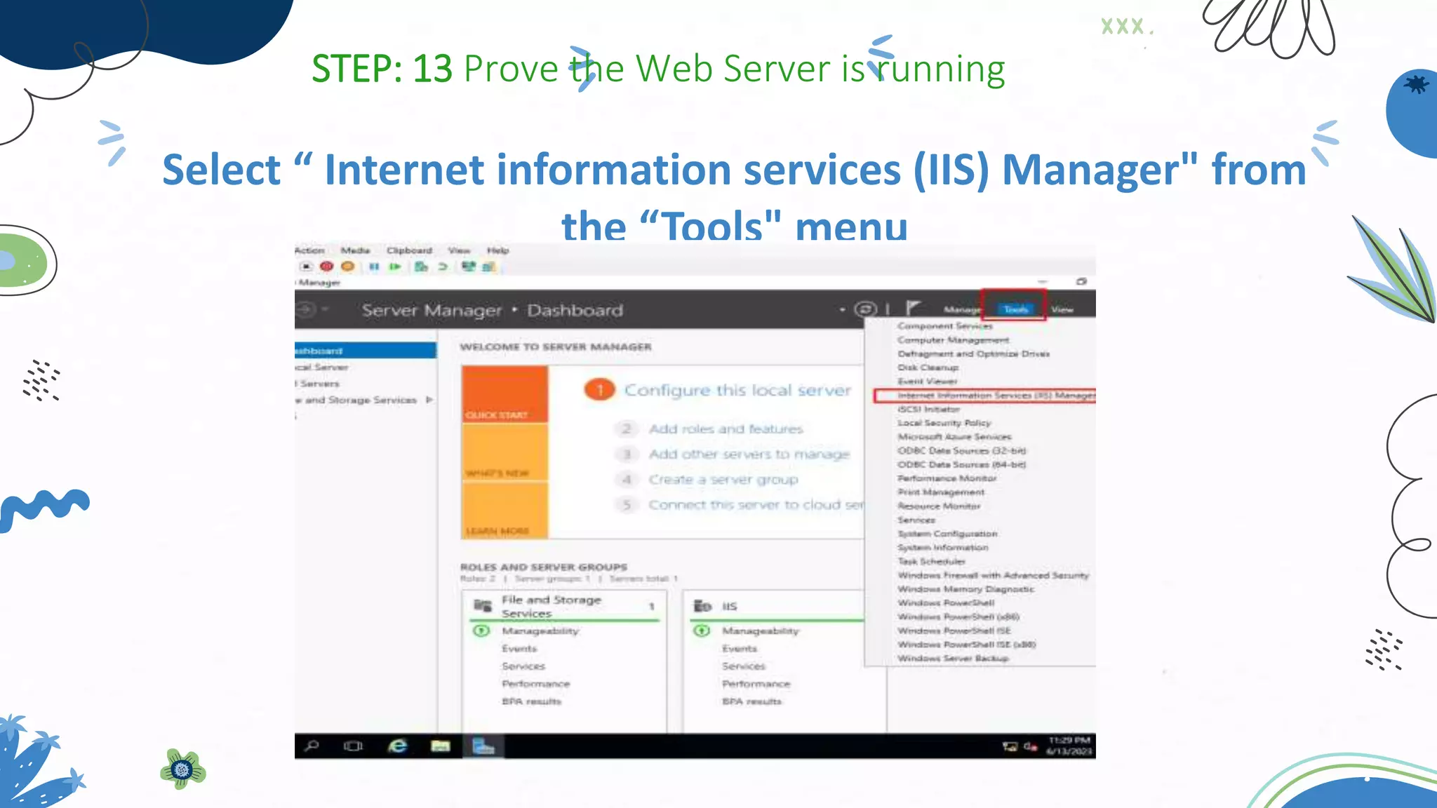 Select “ Internet information services (IIS) Manager" from
the “Tools" menu
STEP: 13 Prove the Web Server is running
 