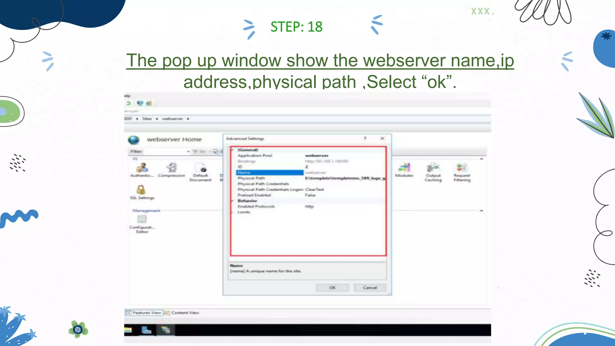 The pop up window show the webserver name,ip
address,physical path ,Select “ok”.
STEP: 18
 