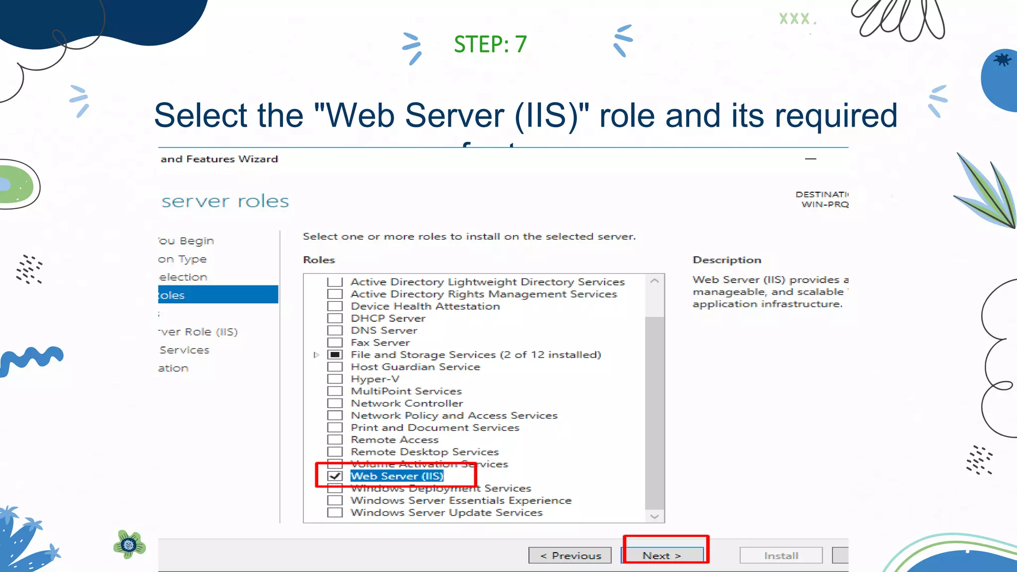 Select the "Web Server (IIS)" role and its required
features.
STEP: 7
 