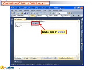 14
ControlGroup1CS -Go to Default.aspx.cs
Double click on 'Button'
 
