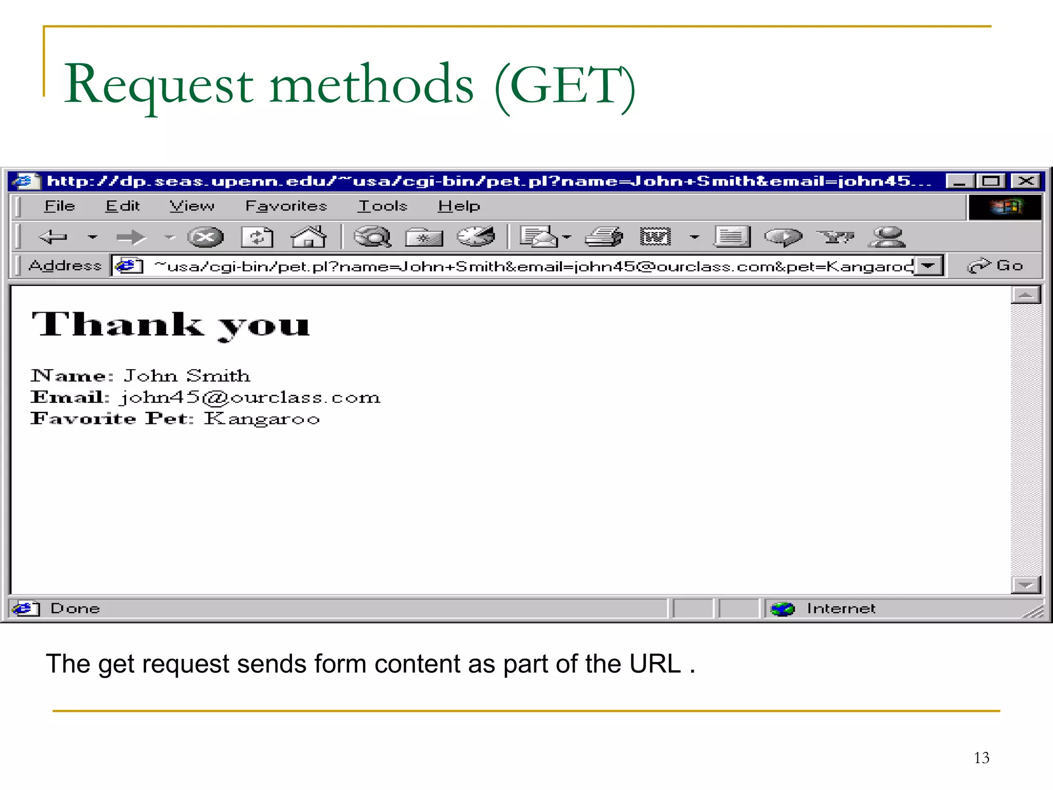 Request methods (GET)




The get request sends form content as part of the URL .


                                                          13
 