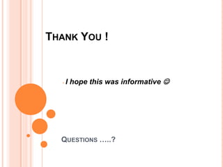 THANK YOU !

•

I hope this was informative 

QUESTIONS …..?

 