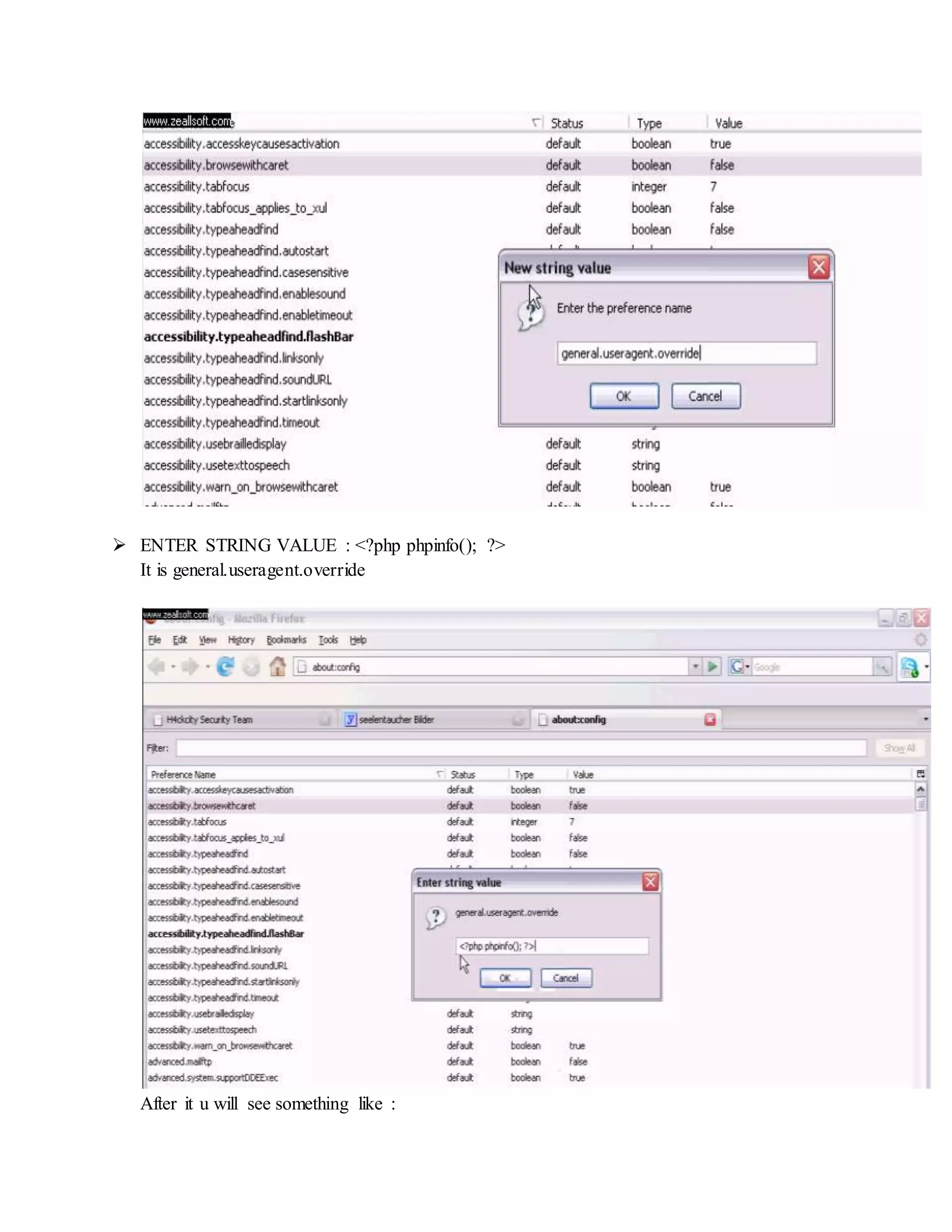  ENTER STRING VALUE : <?php phpinfo(); ?>
It is general.useragent.override
After it u will see something like :
 