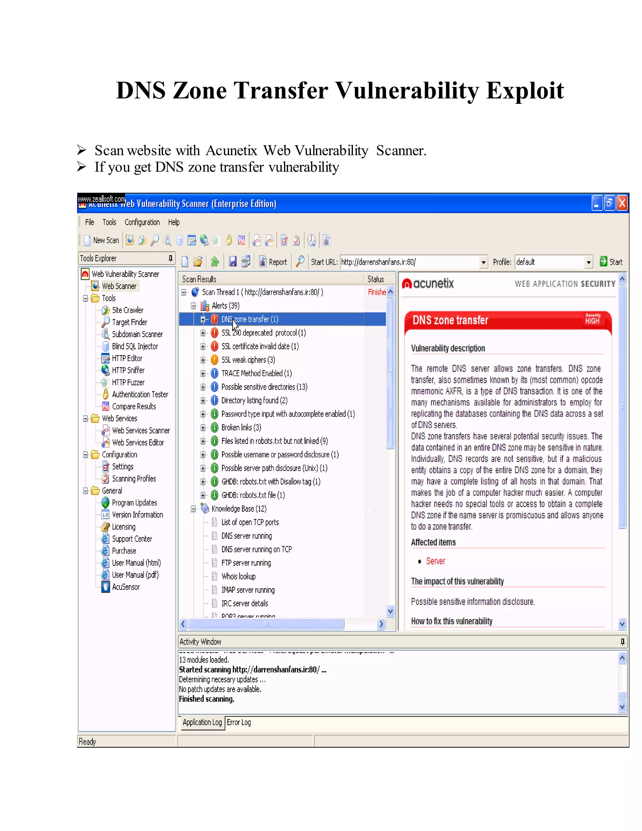 DNS Zone Transfer Vulnerability Exploit
 Scan website with Acunetix Web Vulnerability Scanner.
 If you get DNS zone transfer vulnerability
 