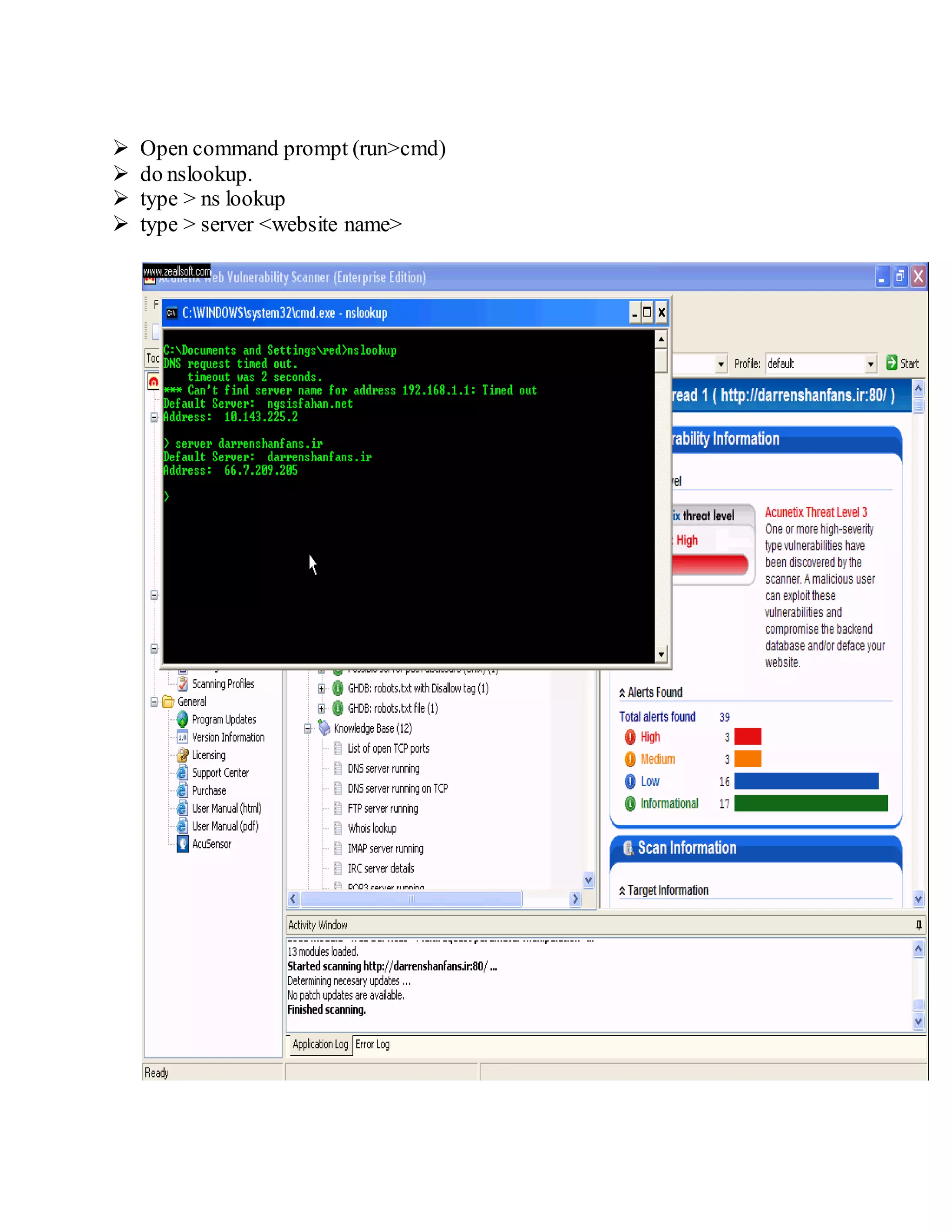  Open command prompt (run>cmd)
 do nslookup.
 type > ns lookup
 type > server <website name>
 