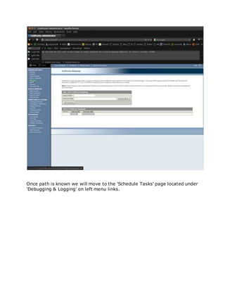 Once path is known we will move to the 'Schedule Tasks' page located under
'Debugging & Logging' on left menu links.
 