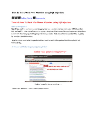 How To Hack WordPress Websites using SQL Injection:
HackingTutorial 5 comments
Tutorial:How To Hack WordPress Websites using SQL injection
What is Wordpress??
WordPressisa free and opensource bloggingtool anda contentmanagementsyste (CMS) basedon
PHP andMySQL. It has many featuresincludingaplug-inarchitecture andatemplate system.WordPress
iscurrentlythe mostpopularbloggingsysteminuse onthe Web.It wasfirstreleasedonMay 27, 2003,
by foundersMattMullenweg.
Nowletsmove onto a hackingwebsite.Ihave usedhere all-video-gallery(WordPressplugin)Sqli
Vulnerability..
1>Firstwe will find a Targetusinga Googledork
inurl:all-video-gallery/config.php?vid=
click on image for better preview.......
2>Open any website....Inmycase its juangrial.com.
 