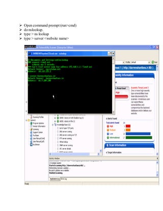  Open command prompt (run>cmd)
 do nslookup.
 type > ns lookup
 type > server <website name>
 