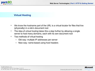 Virtual Hosting Web Server Technologies |  Part I: HTTP & Getting Started <ul><li>We know the hostname part of the URL is ...