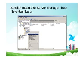 Setelah masuk ke Server Manager, buat
New Host baru.
 