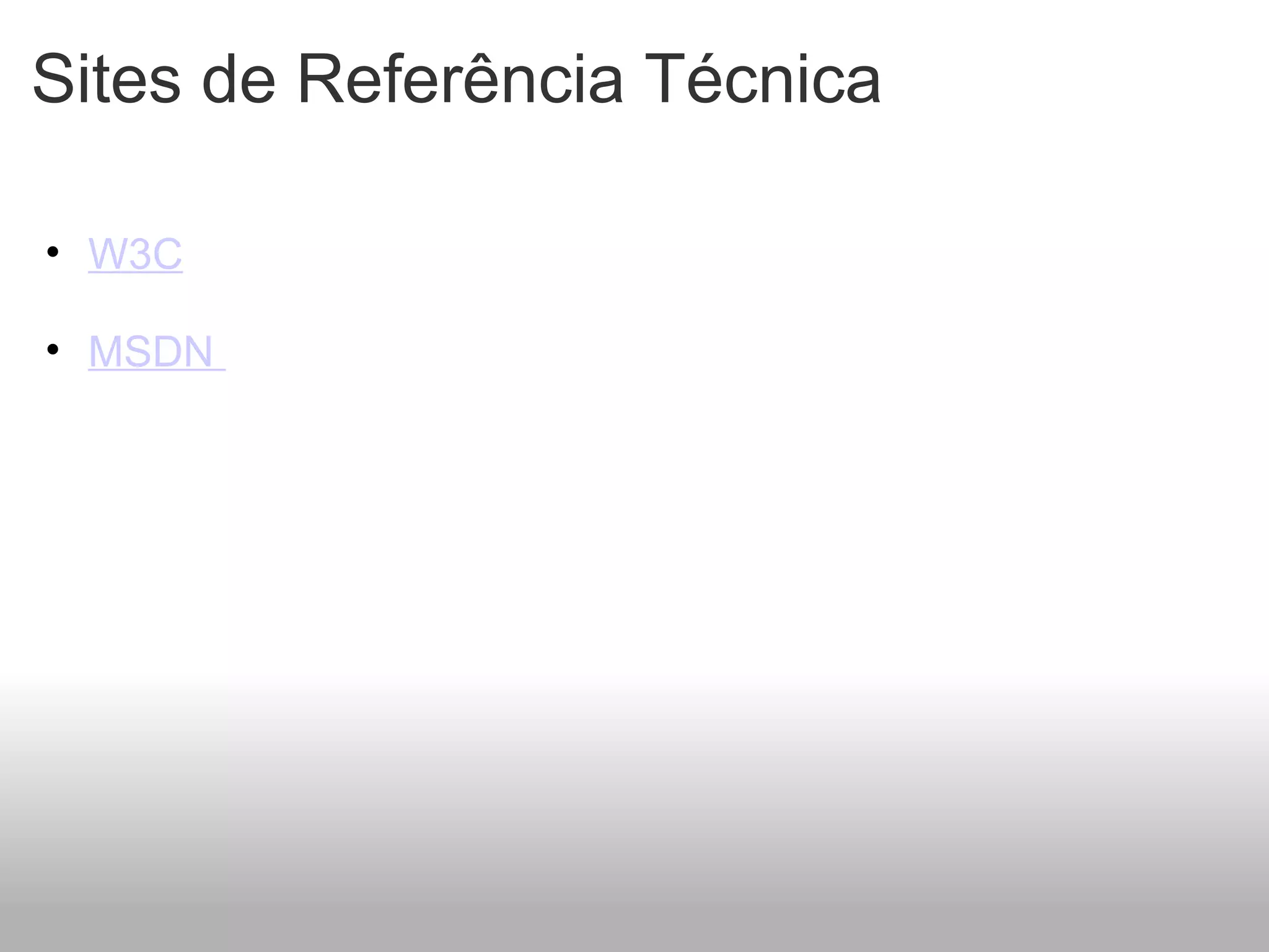 Sites de Referência Técnica     W3C      MSDN    