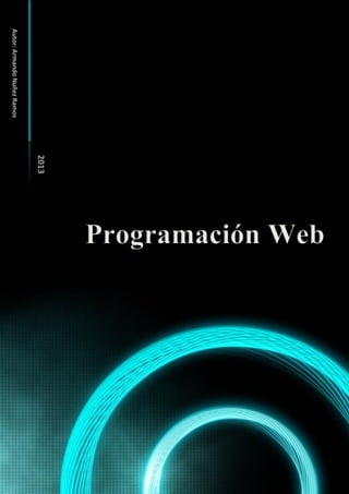 Programación Web - Autor: Armando Nuñez Ramos 1
Autor:ArmandoNuñezRamos
2013
 