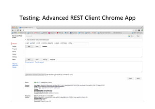 Tes9ng:	
  Advanced	
  REST	
  Client	
  Chrome	
  App	
  
 