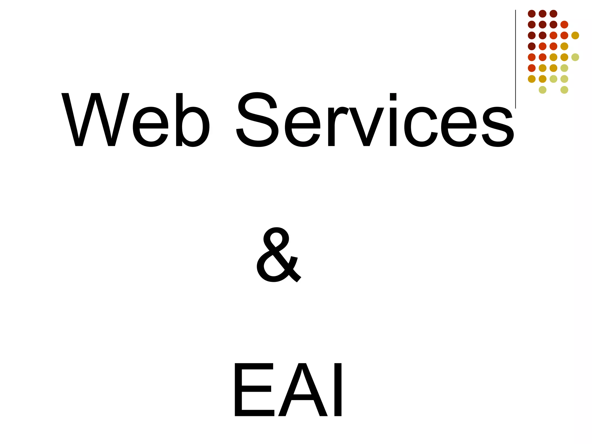 Web Services
&
EAI
 