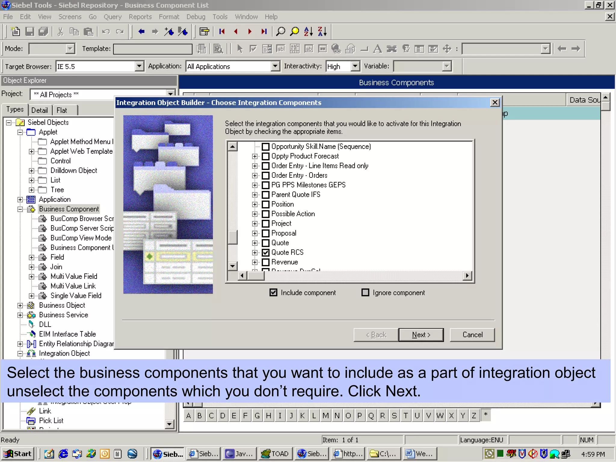 Select the business components that you want to include as a part of integration object
unselect the components which you don’t require. Click Next.
 