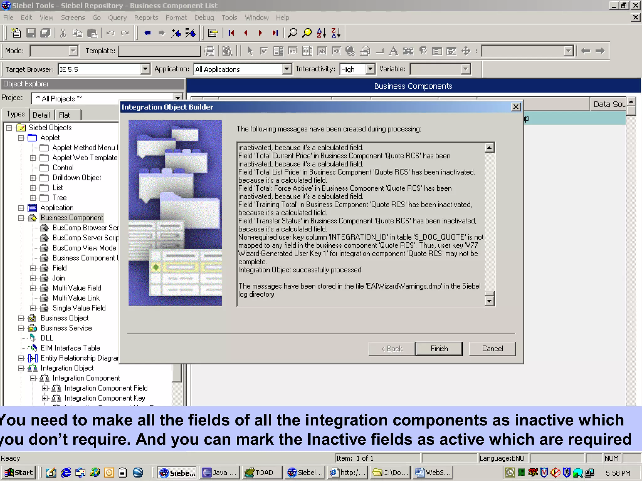 You need to make all the fields of all the integration components as inactive which
you don’t require. And you can mark the Inactive fields as active which are required
 