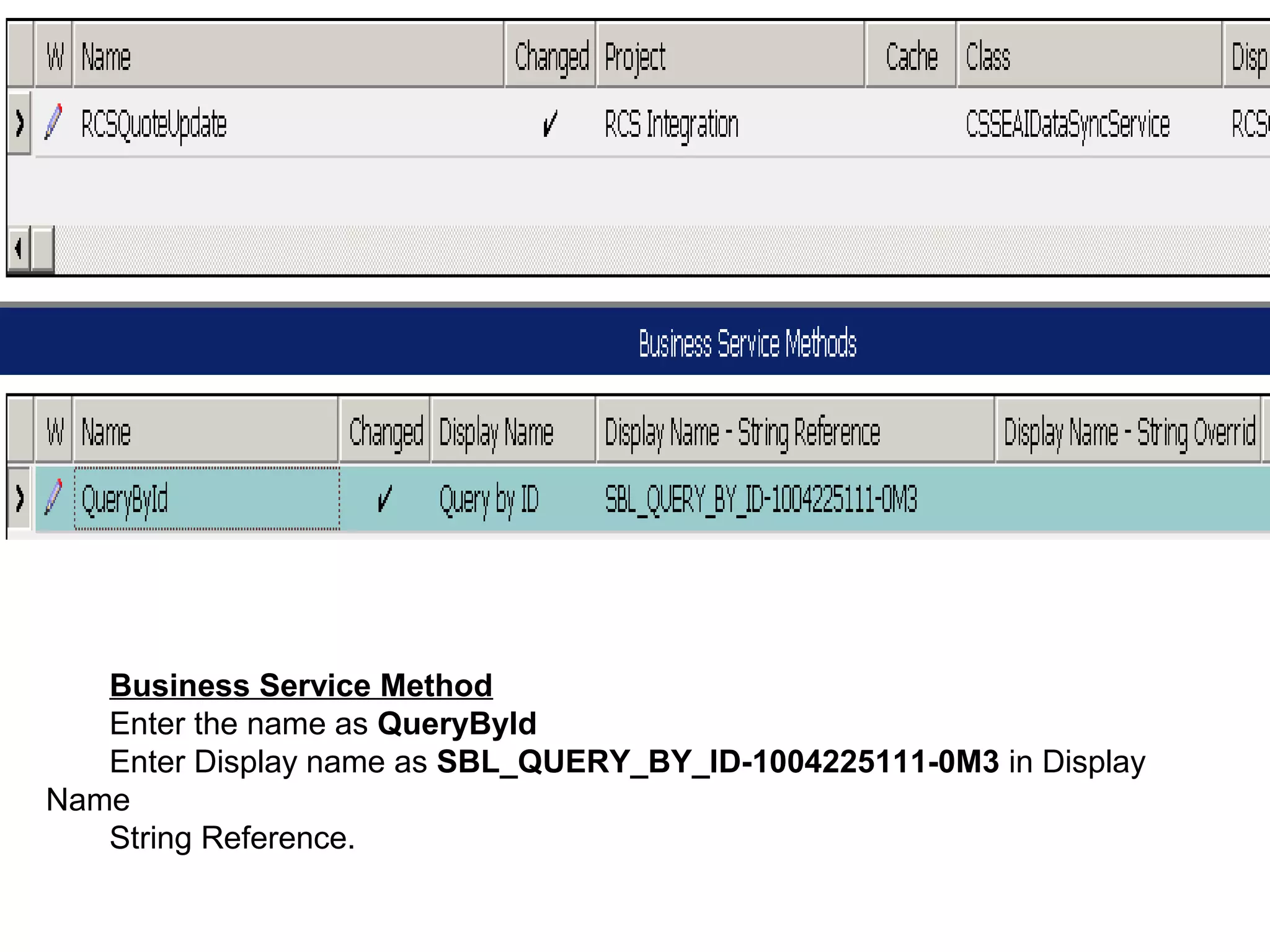 Business Service Method
Enter the name as QueryById
Enter Display name as SBL_QUERY_BY_ID-1004225111-0M3 in Display
Name
String Reference.
 