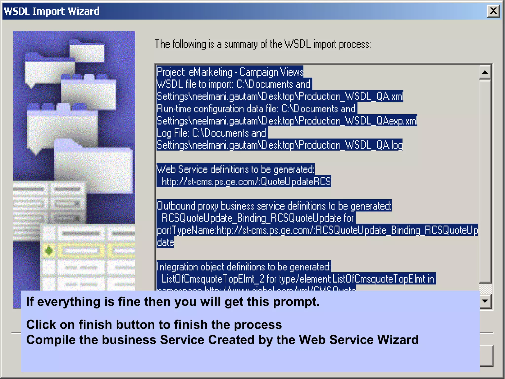 If everything is fine then you will get this prompt.
Click on finish button to finish the process
Compile the business Service Created by the Web Service Wizard
 