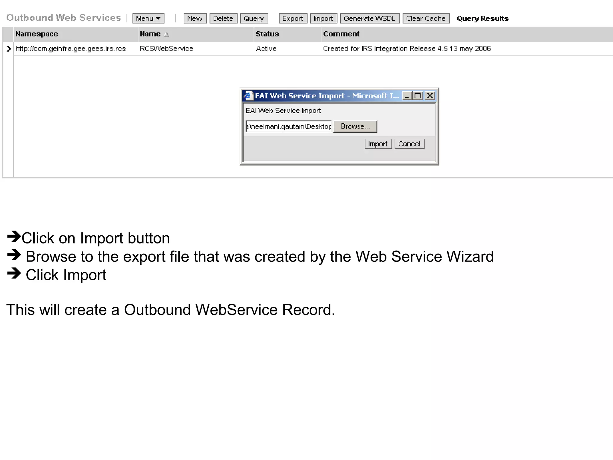 Click on Import button
 Browse to the export file that was created by the Web Service Wizard
 Click Import
This will create a Outbound WebService Record.
 