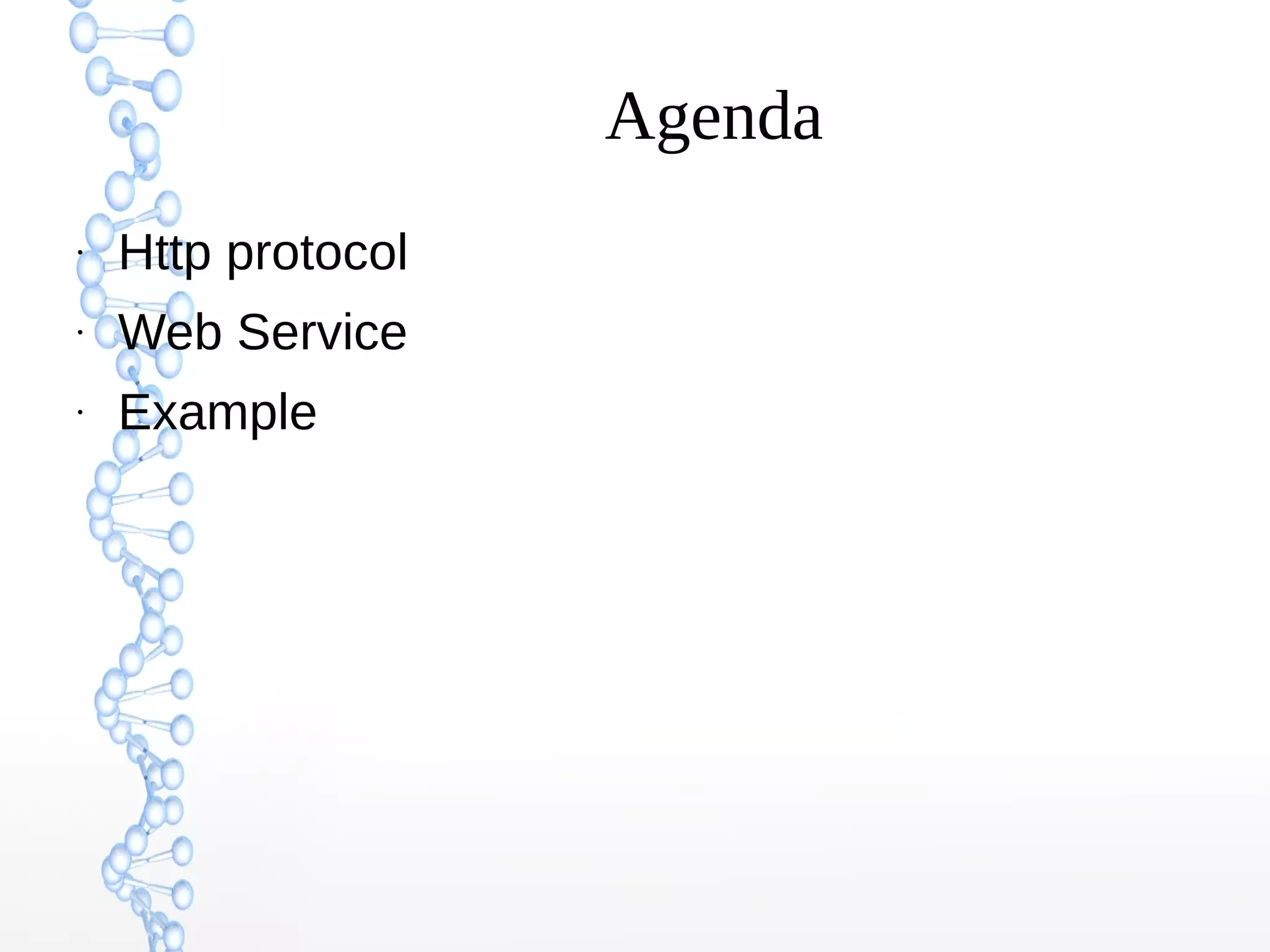 Agenda
●
Http protocol
●
Web Service
●
Example
 