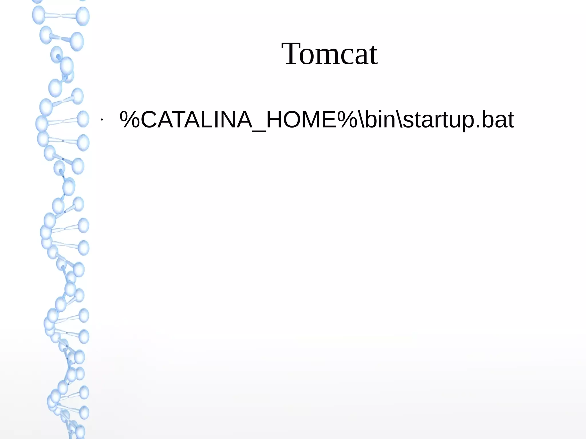 Tomcat
●
%CATALINA_HOME%binstartup.bat
 