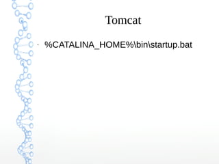 Tomcat
●
%CATALINA_HOME%binstartup.bat
 