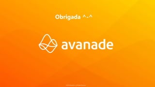©2018 Avanade Inc. All Rights Reserved.
Obrigada ^-^
 