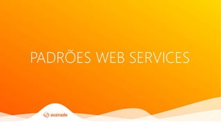 PADRÕES WEB SERVICES
 