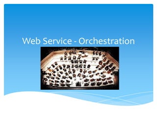 Web Service - Orchestration
 