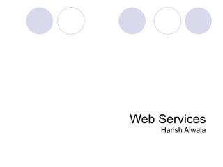 Web Services Harish Alwala 
