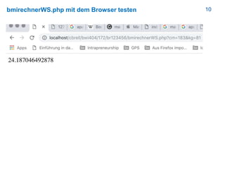 10bmirechnerWS.php mit dem Browser testen
 