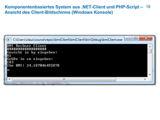 18Komponentenbasiertes System aus .NET-Client und PHP-Script –
Ansicht des Client-Bildschirms (Windows Konsole)
 