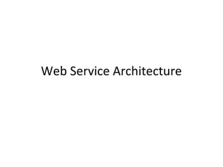Web Service Architecture
 