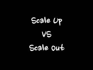 Scale Up VS Scale Out  