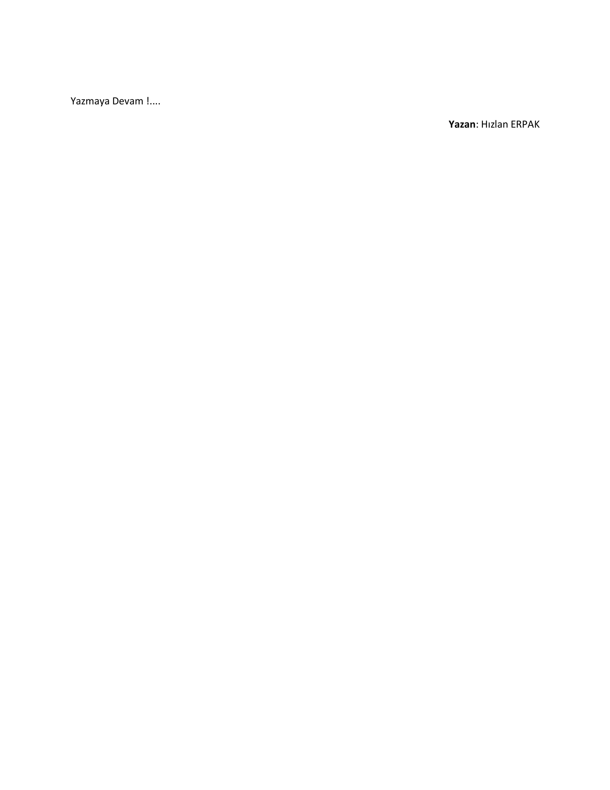 Yazmaya Devam !....
Yazan: Hızlan ERPAK
 