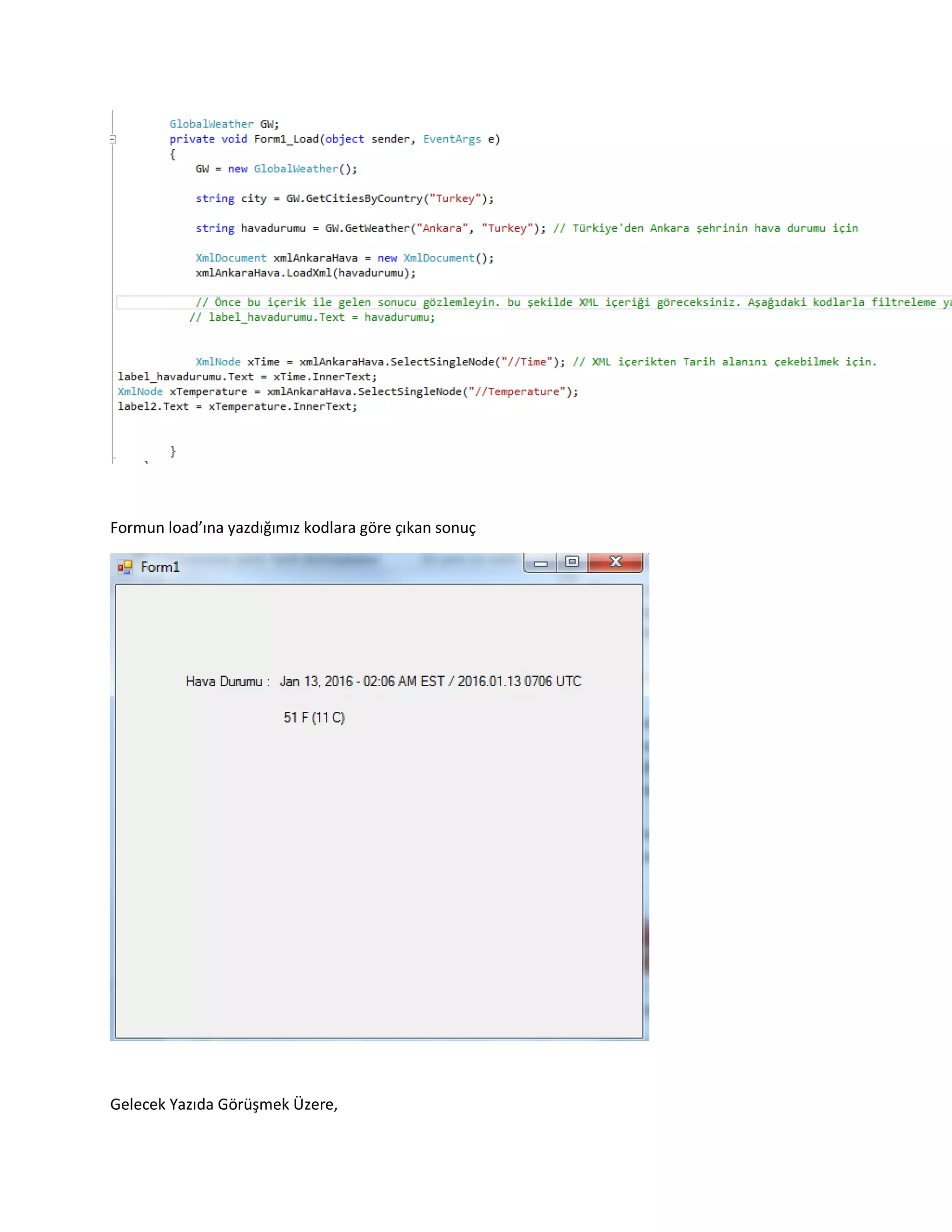 Formun load’ına yazdığımız kodlara göre çıkan sonuç
Gelecek Yazıda Görüşmek Üzere,
 