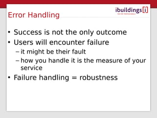 Error Handling

• Success is not the only outcome
• Users will encounter failure
  – it might be their fault
  – how you h...