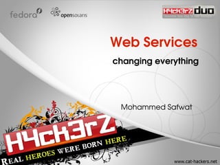 Web Services
  changing everything 


   Mohammed Safwat
 