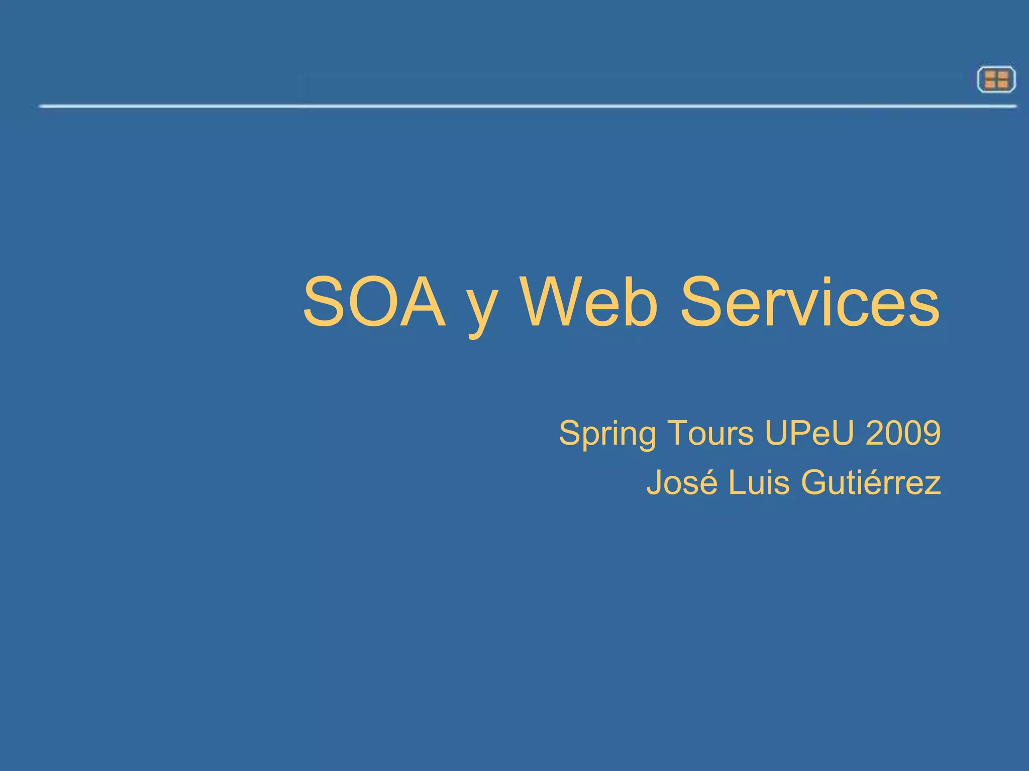 SOA y WebServicesSpring Tours UPeU 2009José Luis Gutiérrez