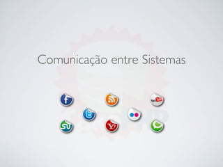 Comunicação entre Sistemas
 