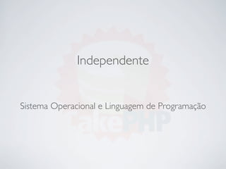 Independente


Sistema Operacional e Linguagem de Programação
 