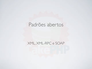 Padrões abertos


XML, XML-RPC e SOAP
 