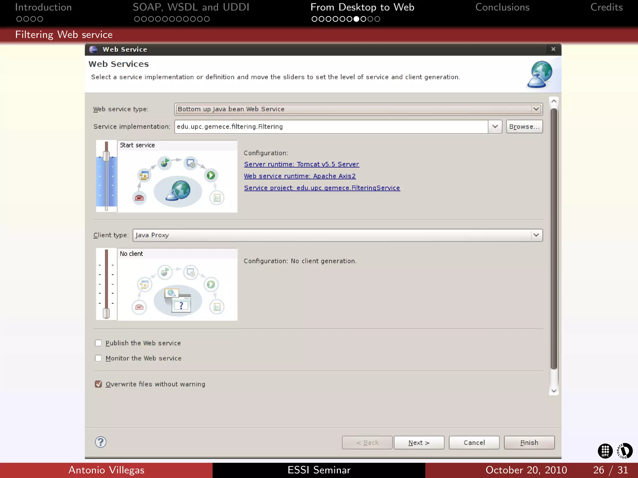 Introduction            SOAP, WSDL and UDDI       From Desktop to Web   Conclusions          Credits

Filtering Web service




           Antonio Villegas                   ESSI Seminar                October 20, 2010   26 / 31
 
