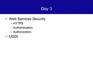 Day 3 Web Services Security HTTPS Authentication Authorization UDDI 
