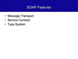 SOAP Features Message Transport Service Contract Type System 
