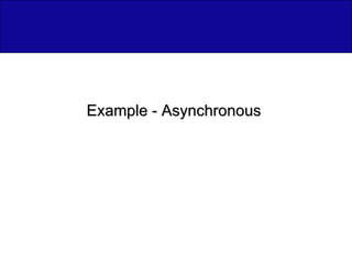 Example - Asynchronous  