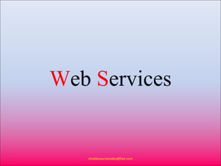 Web Services


   simplesourcecodes@live.com
 